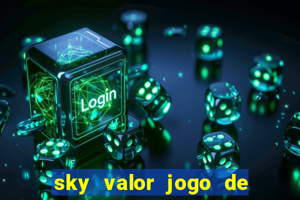 sky valor jogo de ganhar dinheiro